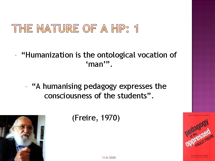 “Humanization is the ontological vocation of ‘man’”. “A humanising pedagogy expresses the consciousness “Humanization is the ontological vocation of ‘man’”. “A humanising pedagogy expresses the consciousness