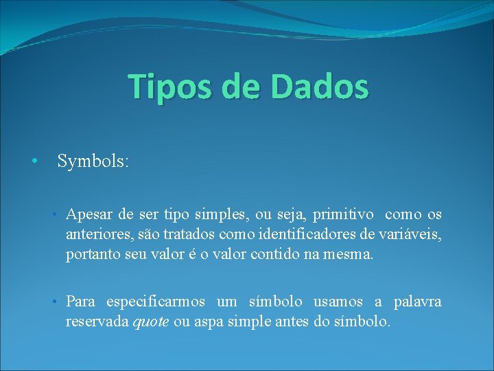 Tipos de Dados • Symbols: • Apesar de ser tipo simples, ou seja, primitivo