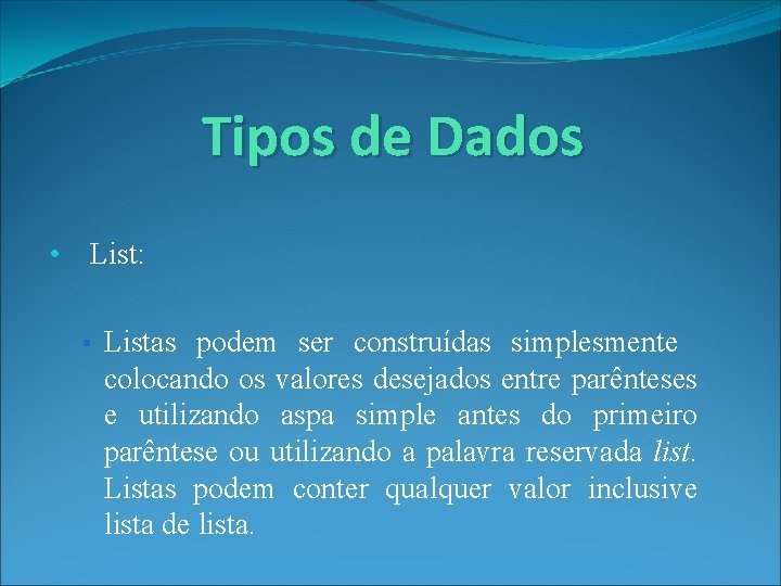 Tipos de Dados • List: • Listas podem ser construídas simplesmente colocando os valores