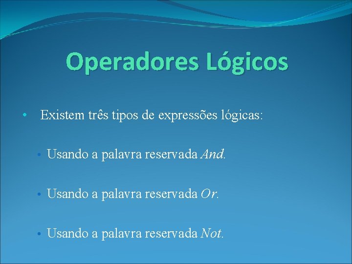 Operadores Lógicos • Existem três tipos de expressões lógicas: • Usando a palavra reservada