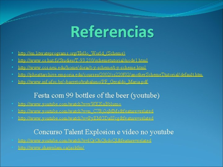 Referencias • http: //en. literateprograms. org/Hello_World_(Scheme) • http: //www. cs. hut. fi/Studies/T-93. 210/schemetutorial/node 1.