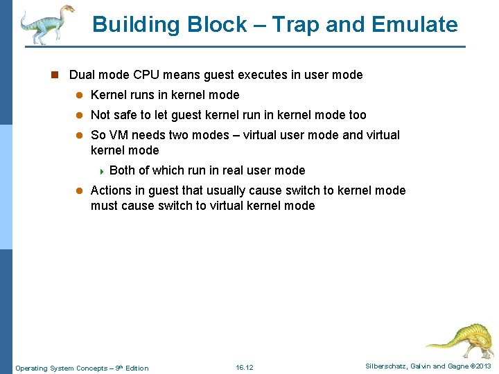 Building Block – Trap and Emulate n Dual mode CPU means guest executes in