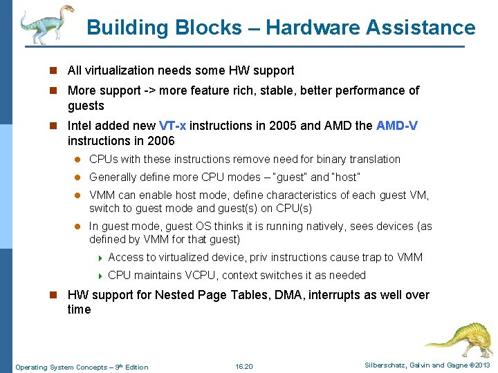 Building Blocks – Hardware Assistance n All virtualization needs some HW support n More