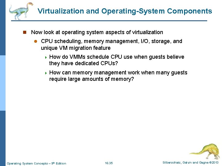Virtualization and Operating-System Components n Now look at operating system aspects of virtualization l