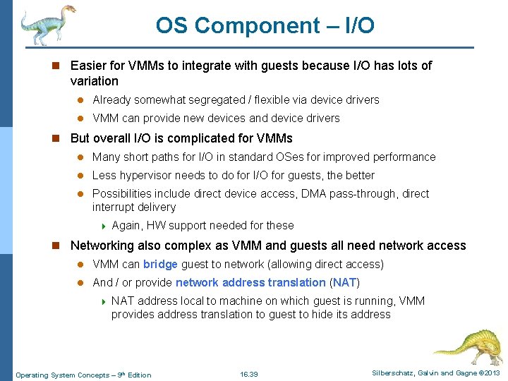 OS Component – I/O n Easier for VMMs to integrate with guests because I/O