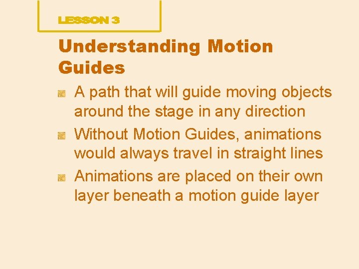 Understanding Motion Guides A path that will guide moving objects around the stage in