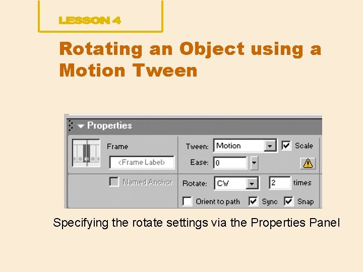 Rotating an Object using a Motion Tween Specifying the rotate settings via the Properties