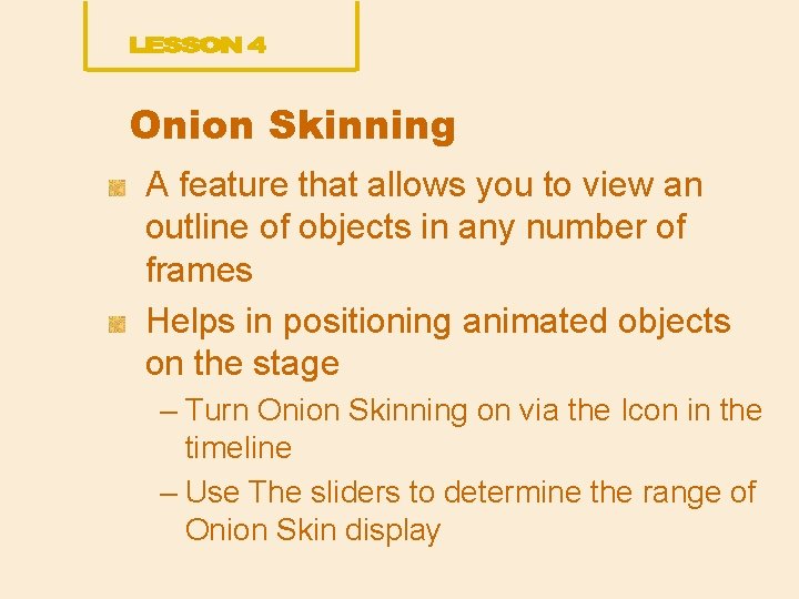 Onion Skinning A feature that allows you to view an outline of objects in