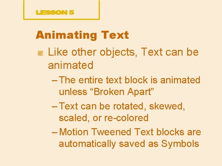 Animating Text Like other objects, Text can be animated – The entire text block