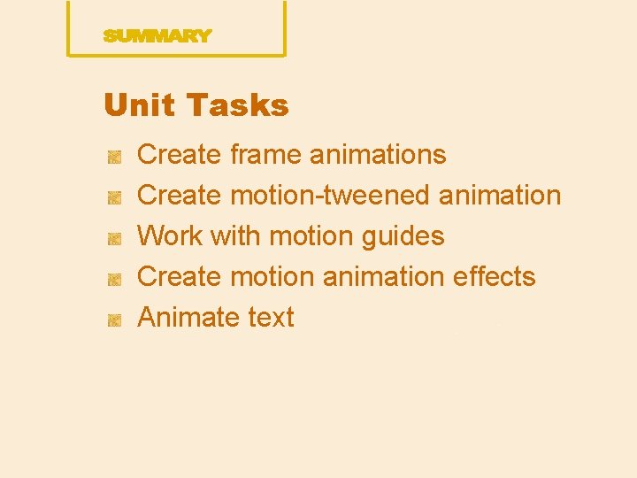 Unit Tasks Create frame animations Create motion-tweened animation Work with motion guides Create motion