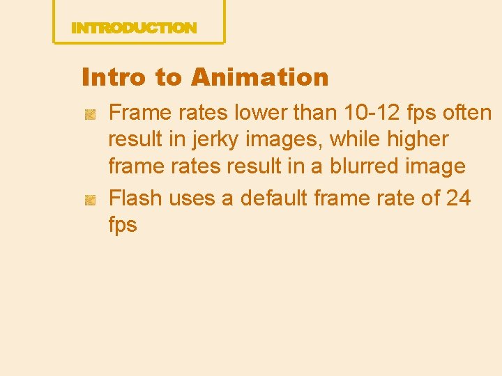 Intro to Animation Frame rates lower than 10 -12 fps often result in jerky