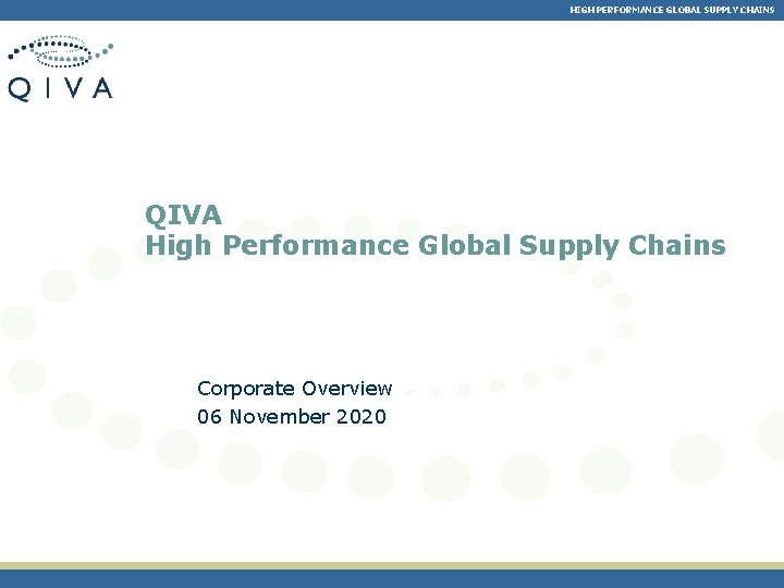 HIGH PERFORMANCE GLOBAL SUPPLY CHAINS QIVA High Performance Global Supply Chains Corporate Overview 06
