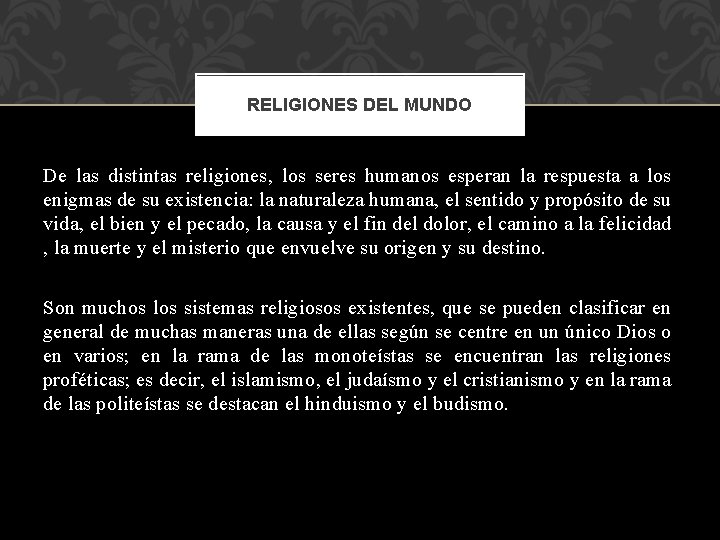 RELIGIONES DEL MUNDO De las distintas religiones, los seres humanos esperan la respuesta a