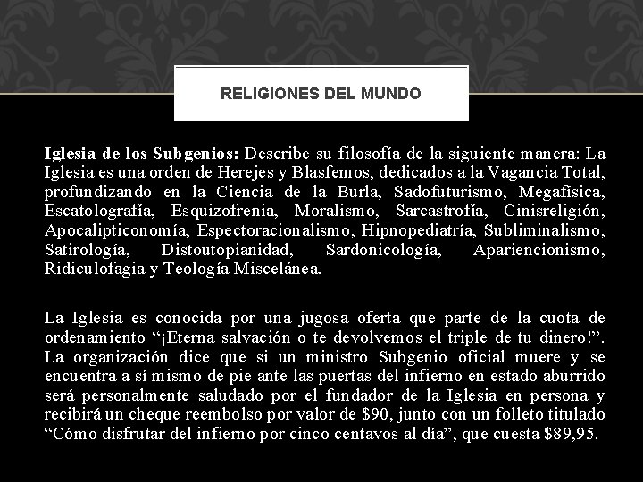 RELIGIONES DEL MUNDO Iglesia de los Subgenios: Describe su filosofía de la siguiente manera: