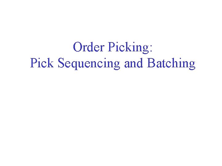 Order Picking: Pick Sequencing and Batching 