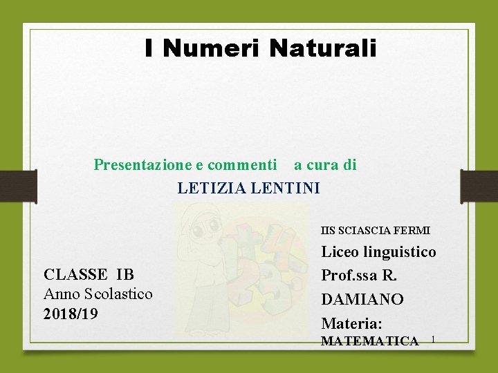 I Numeri Naturali Presentazione e commenti a cura di LETIZIA LENTINI IIS SCIA FERMI