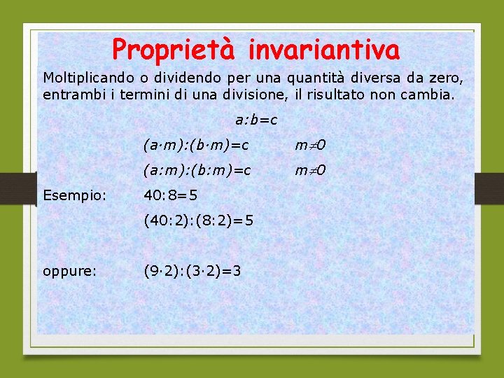 Proprietà invariantiva Moltiplicando o dividendo per una quantità diversa da zero, entrambi i termini