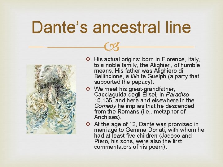 Dante’s ancestral line v His actual origins: born in Florence, Italy, to a noble