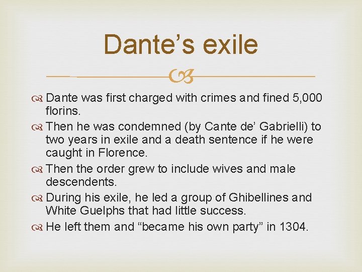 Dante’s exile Dante was first charged with crimes and fined 5, 000 florins. Then