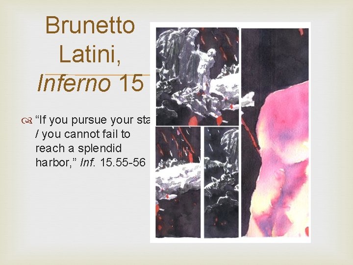 Brunetto Latini, Inferno 15 “If you pursue your star, / you cannot fail to