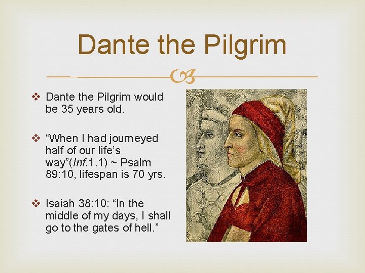 Dante the Pilgrim v Dante the Pilgrim would be 35 years old. v “When