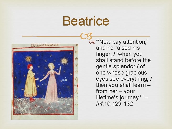 Beatrice “’Now pay attention, ’ and he raised his finger; / ‘when you shall