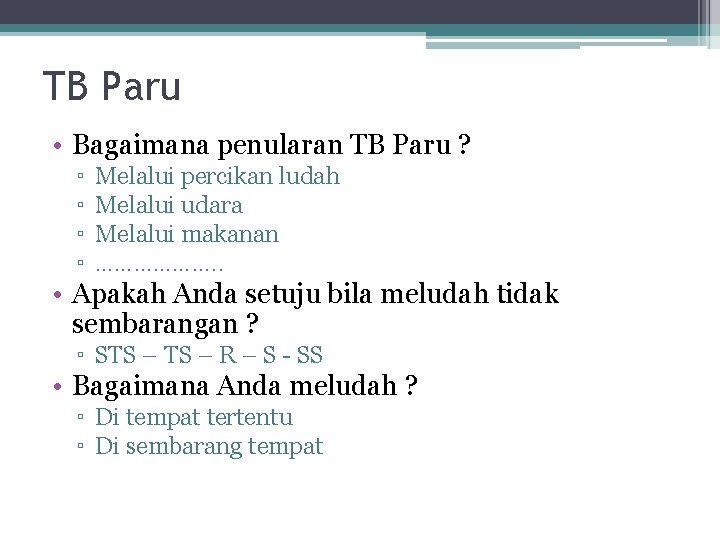 TB Paru • Bagaimana penularan TB Paru ? ▫ ▫ Melalui percikan ludah Melalui