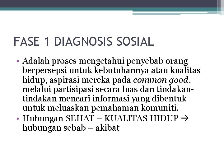 FASE 1 DIAGNOSIS SOSIAL • Adalah proses mengetahui penyebab orang berpersepsi untuk kebutuhannya atau