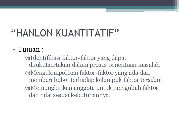 “HANLON KUANTITATIF” • Tujuan : Identifikasi faktor-faktor yang dapat diiukutsertakan dalam proses penentuan masalah