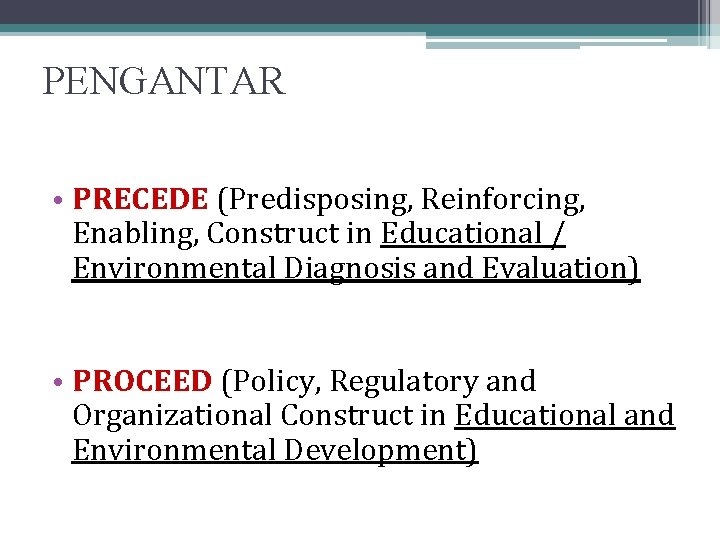 PENGANTAR • PRECEDE (Predisposing, Reinforcing, Enabling, Construct in Educational / Environmental Diagnosis and Evaluation)