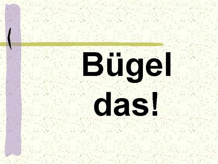 Bügel das! 