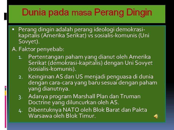 Dunia pada masa Perang Dingin Perang dingin adalah perang ideologi demokrasikapitalis (Amerika Serikat) vs