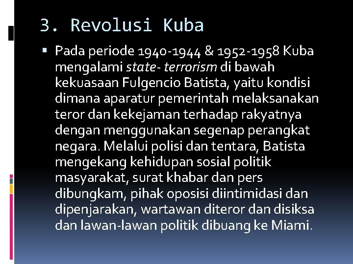 3. Revolusi Kuba Pada periode 1940 -1944 & 1952 -1958 Kuba mengalami state- terrorism