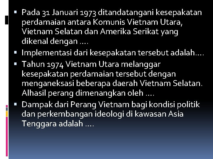  Pada 31 Januari 1973 ditandatangani kesepakatan perdamaian antara Komunis Vietnam Utara, Vietnam Selatan