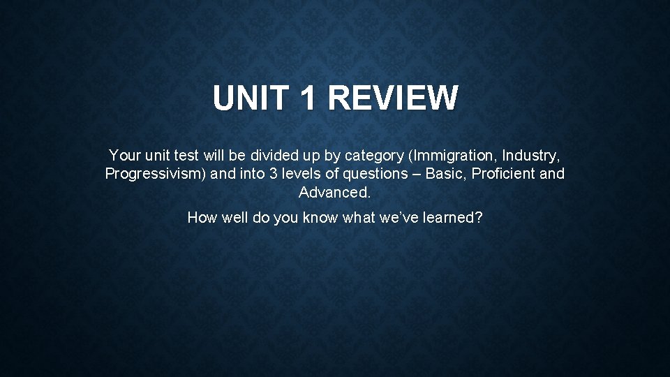 UNIT 1 REVIEW Your unit test will be divided up by category (Immigration, Industry,