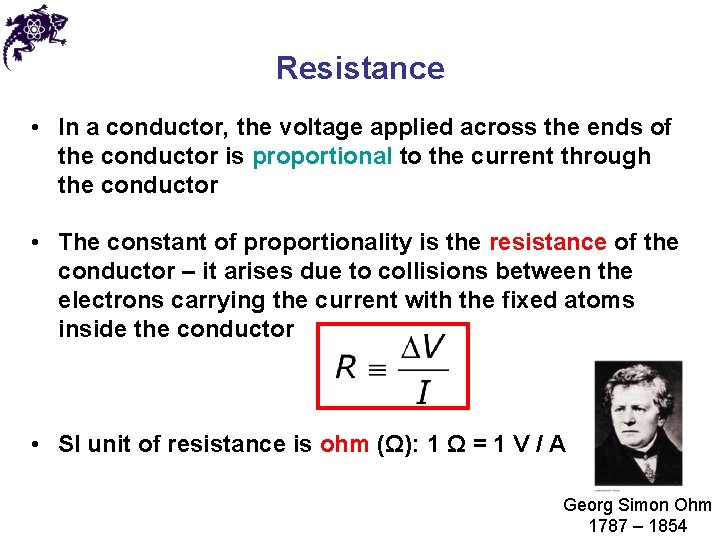 Resistance • In a conductor, the voltage applied across the ends of the conductor