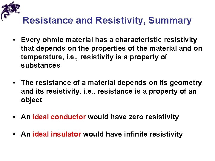 Resistance and Resistivity, Summary • Every ohmic material has a characteristic resistivity that depends