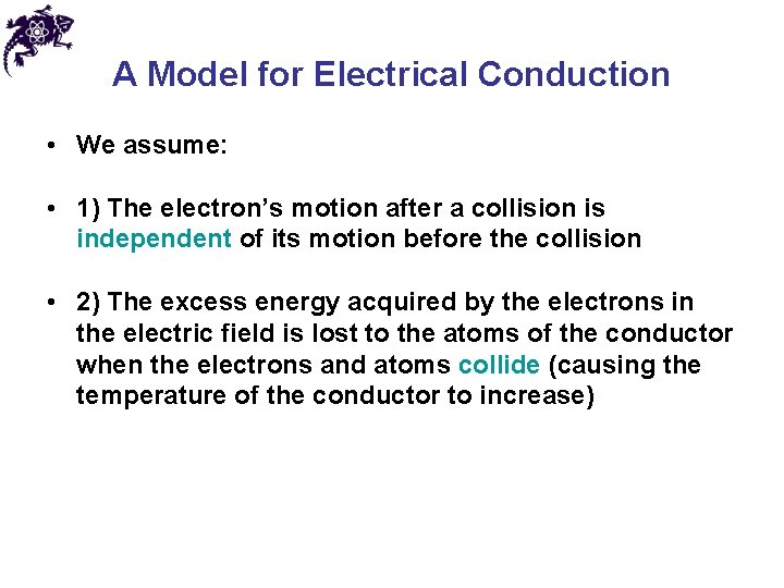 A Model for Electrical Conduction • We assume: • 1) The electron’s motion after