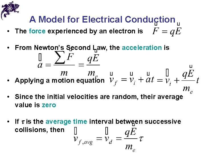 A Model for Electrical Conduction • The force experienced by an electron is •