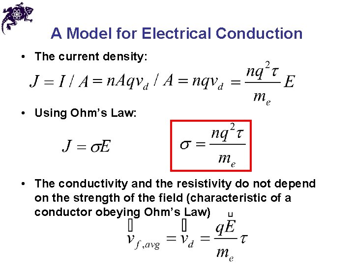 A Model for Electrical Conduction • The current density: • Using Ohm’s Law: •