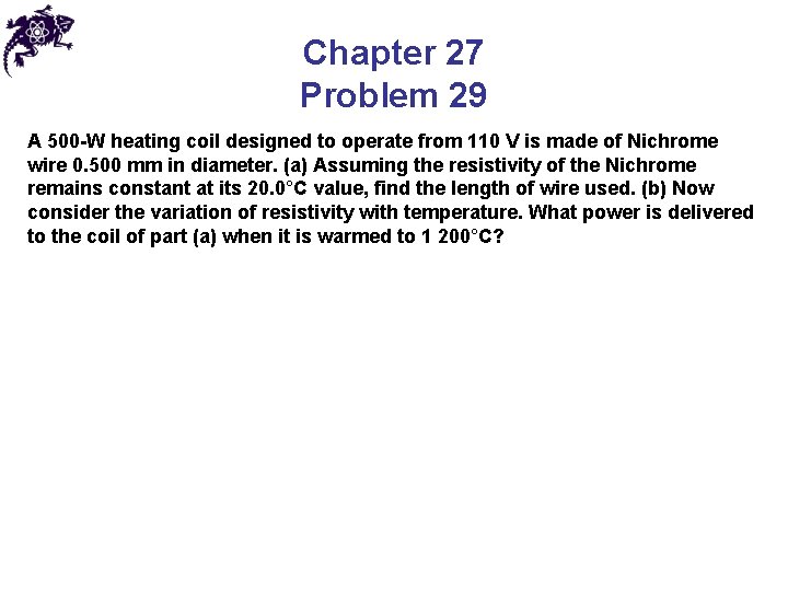 Chapter 27 Problem 29 A 500 -W heating coil designed to operate from 110