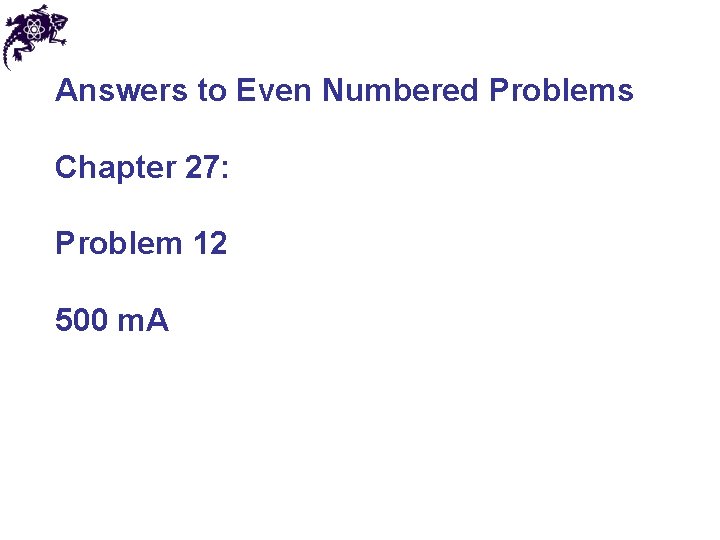Answers to Even Numbered Problems Chapter 27: Problem 12 500 m. A 