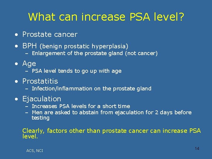 What can increase PSA level? • Prostate cancer • BPH (benign prostatic hyperplasia) –