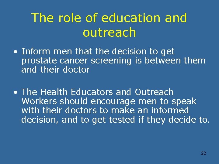 The role of education and outreach • Inform men that the decision to get