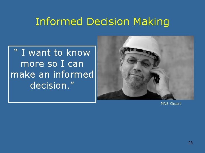 Informed Decision Making “ I want to know more so I can make an