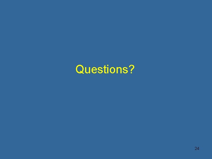 Questions? 24 