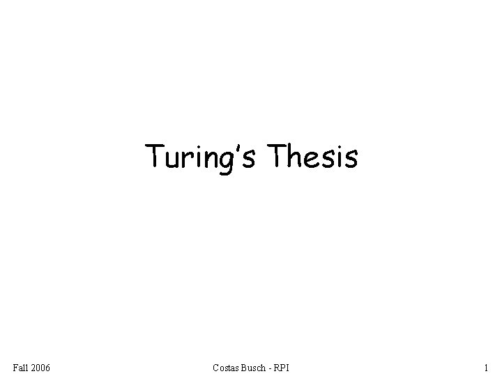 Turing’s Thesis Fall 2006 Costas Busch - RPI 1 