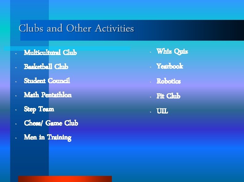 Clubs and Other Activities • • Multicultural Club Basketball Club Student Council Math Pentathlon