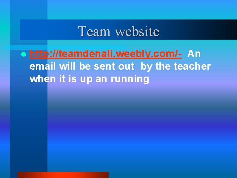 Team website l http: //teamdenali. weebly. com/- An email will be sent out by