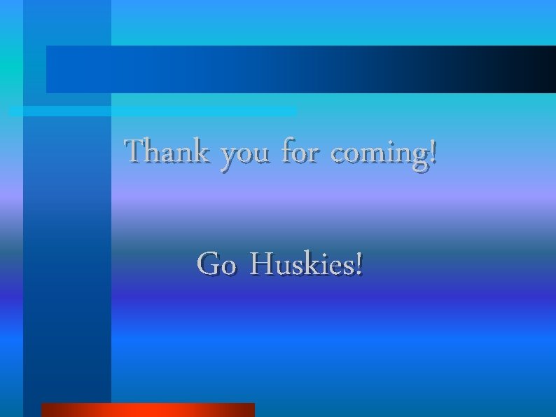 Thank you for coming! Go Huskies! 